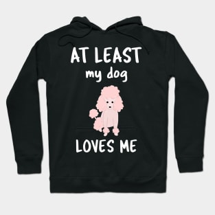 At Least My Dog Loves Me Hoodie